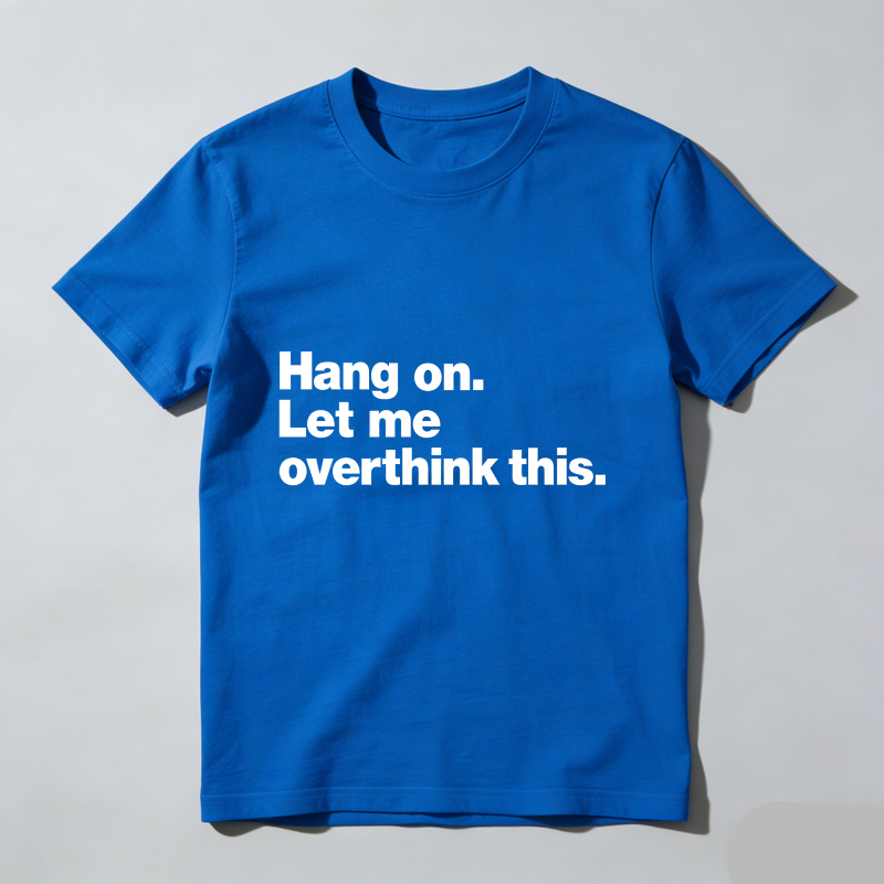 Dorawear™ Hang On Let Me Overthink This T Shirt