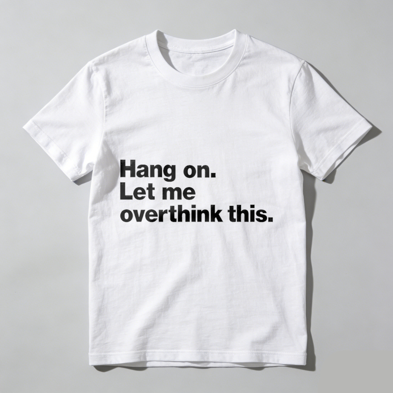 Dorawear™ Hang On Let Me Overthink This T Shirt