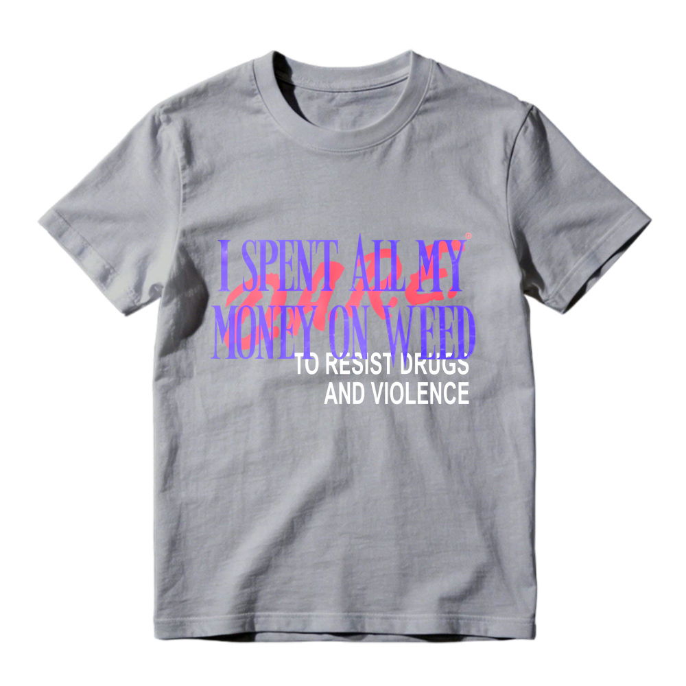 I Spent All My Money On Weed To Resist Drugs And Violence Unisex Classic T-shirt