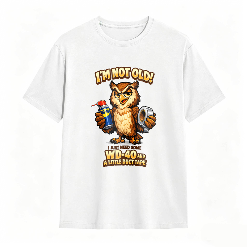 Owl Holding Wd 40 And Duct Tape With Text I M Not Old Wd 40 And A Little Duct Tape Unisex Classic T-shirt