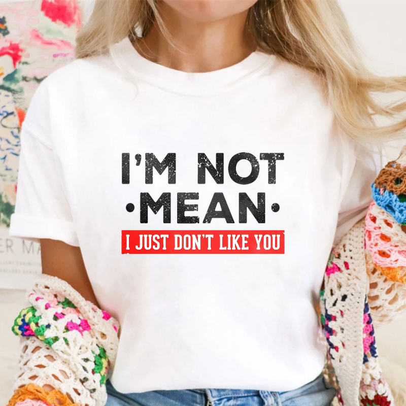 I M Not Mean I Just Don T Like You Unisex Classic T-shirt