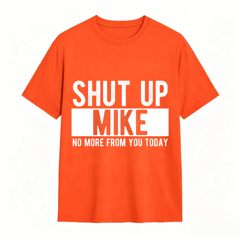 Dorawear™ Shut Up Mike No More From You Today Unisex Classic T-shirt