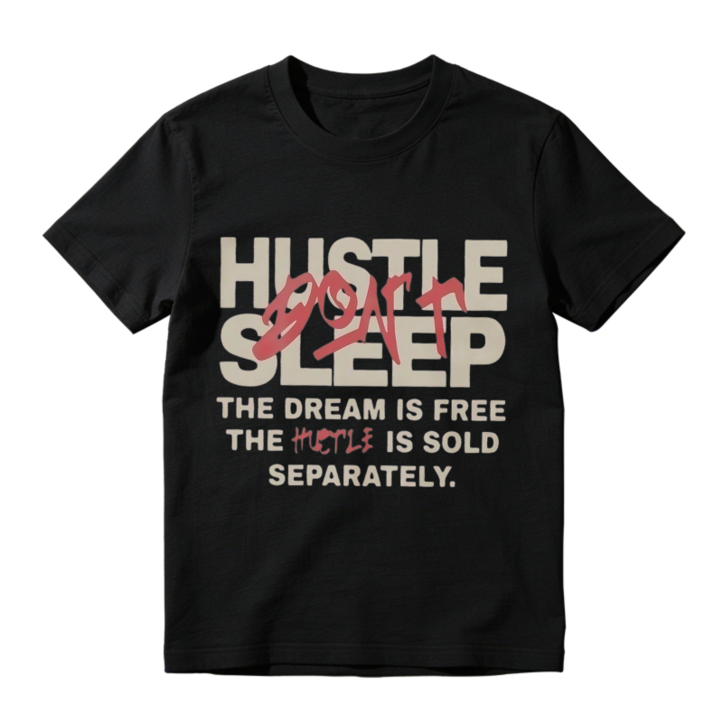 Hustle Dont Sleep The Dream Is Free The Hustle Is Sold Separately T-shirt