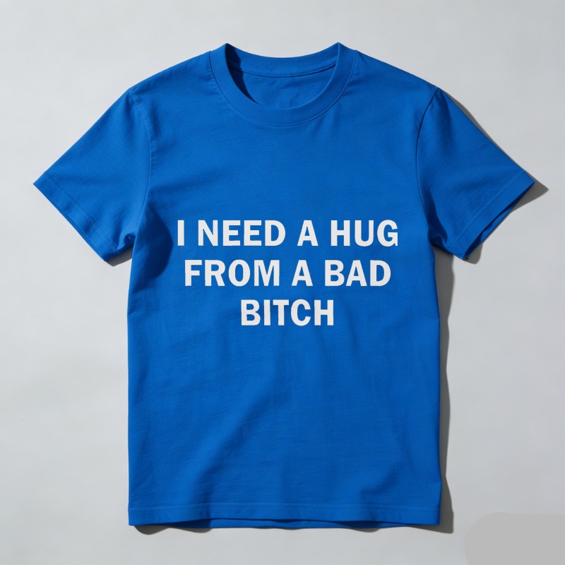 Dorawear™ Funny Meme Shirt, I Need A Hug From A Bad B*tch Tee, Gift Unisex T-Shirt，Soft fabric, short sleeved,Interesting letter printed T-shirt