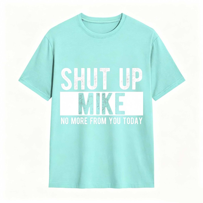 Dorawear™ Shut Up Mike No More From You Today Unisex Classic T-shirt