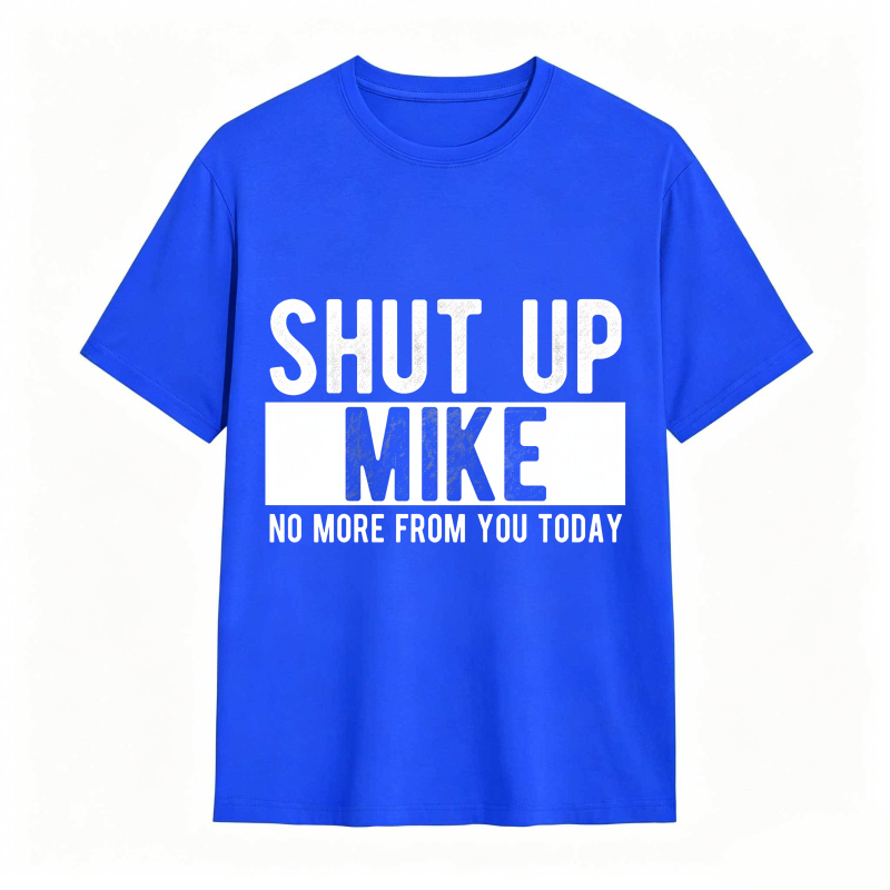 Dorawear™ Shut Up Mike No More From You Today Unisex Classic T-shirt