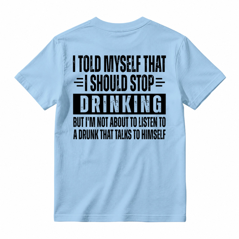 🍺I Told Myself That I Should Stop Drinking Funny Drinking Humor T-Shirt