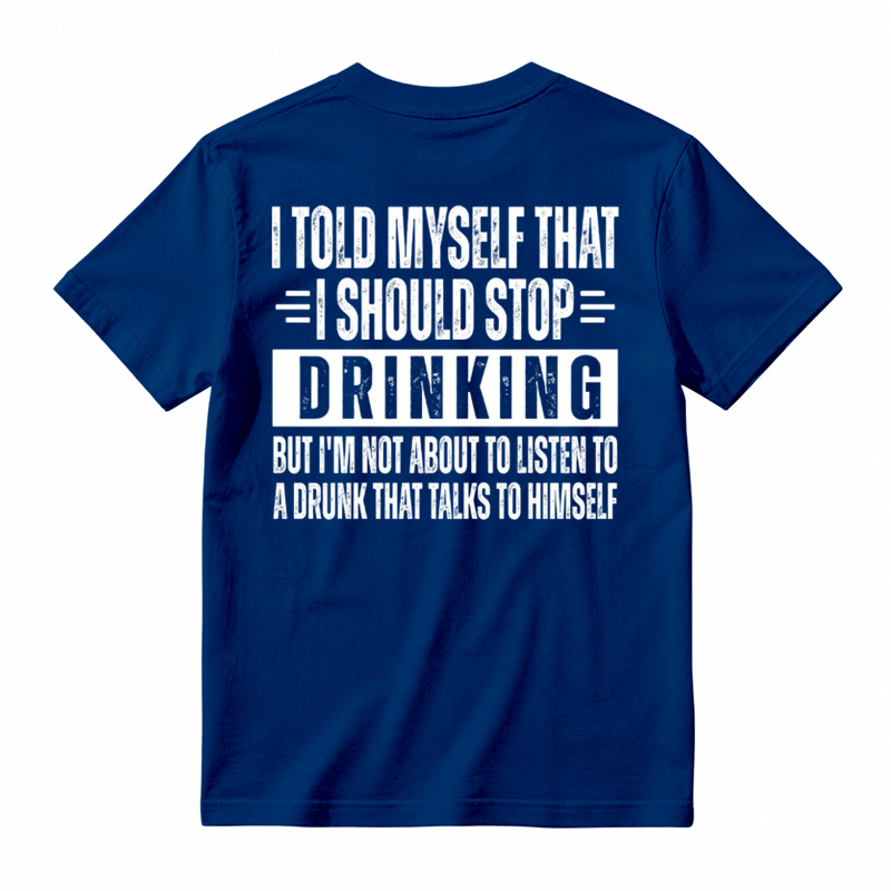 🍺I Told Myself That I Should Stop Drinking Funny Drinking Humor T-Shirt