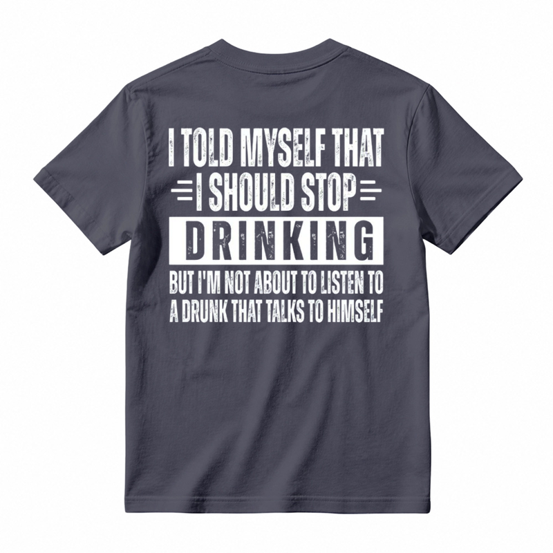 🍺I Told Myself That I Should Stop Drinking Funny Drinking Humor T-Shirt