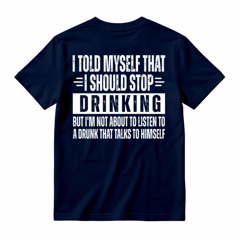 🍺I Told Myself That I Should Stop Drinking Funny Drinking Humor T-Shirt