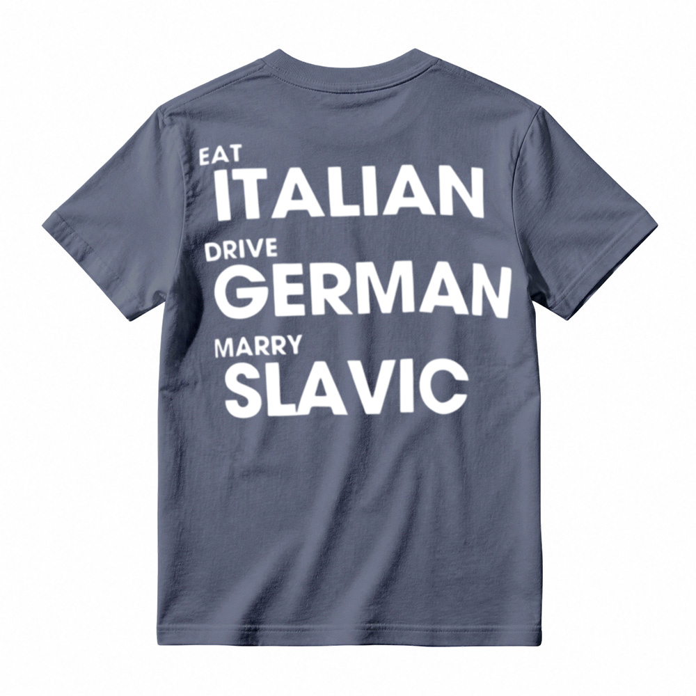 Eat Italian Drive German Marry Slavic Funny Quote Car Humor T-Shirt