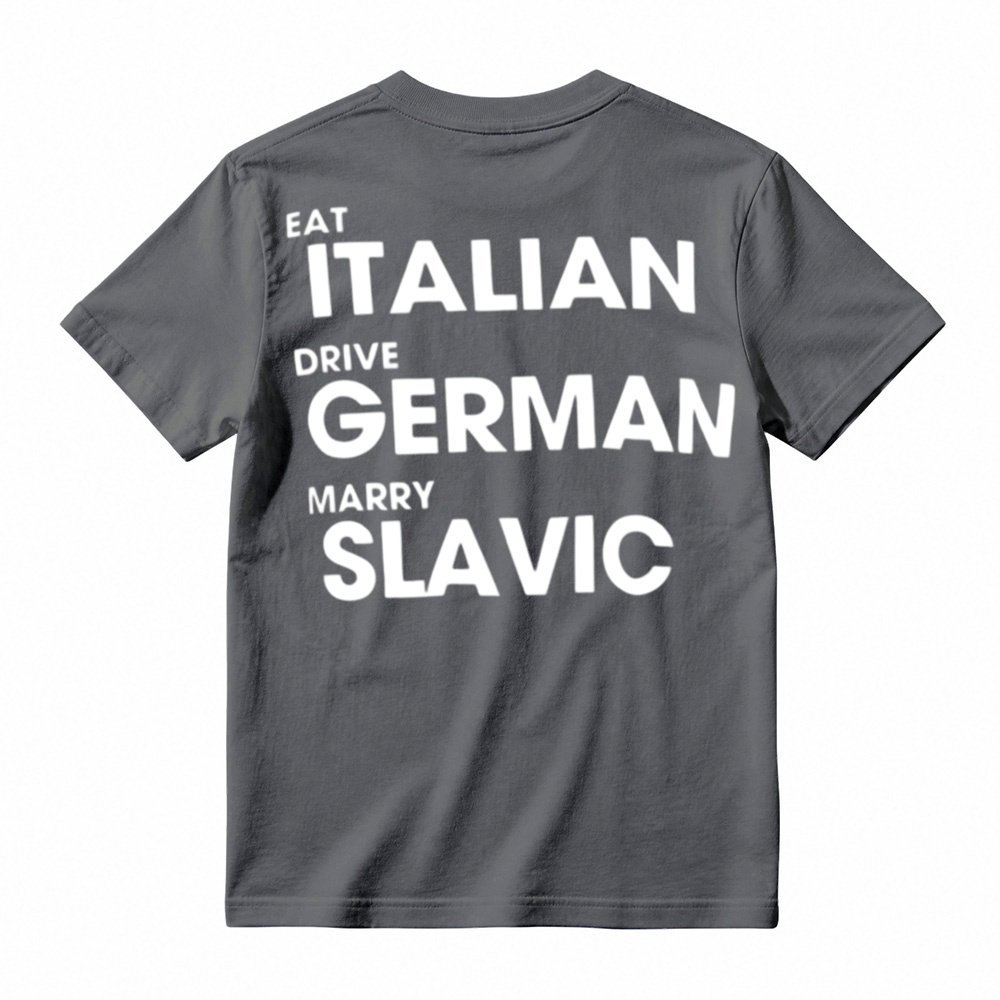 Eat Italian Drive German Marry Slavic Funny Quote Car Humor T-Shirt