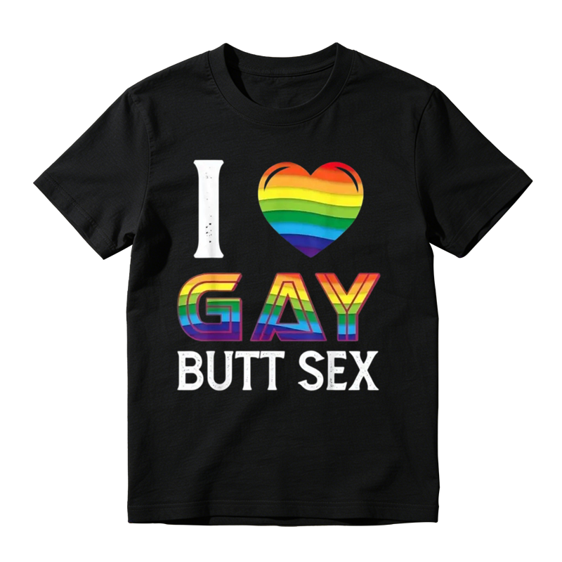 I Love Gay Butt Sex a Dirty Adult Homosexual a Rainbow Heart T-Shirt,Made in USA Tshirt Top