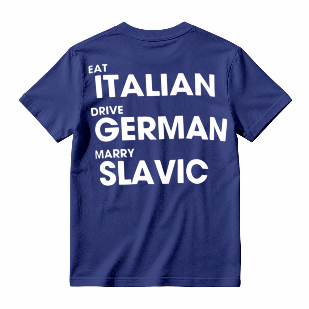 Eat Italian Drive German Marry Slavic Funny Quote Car Humor T-Shirt