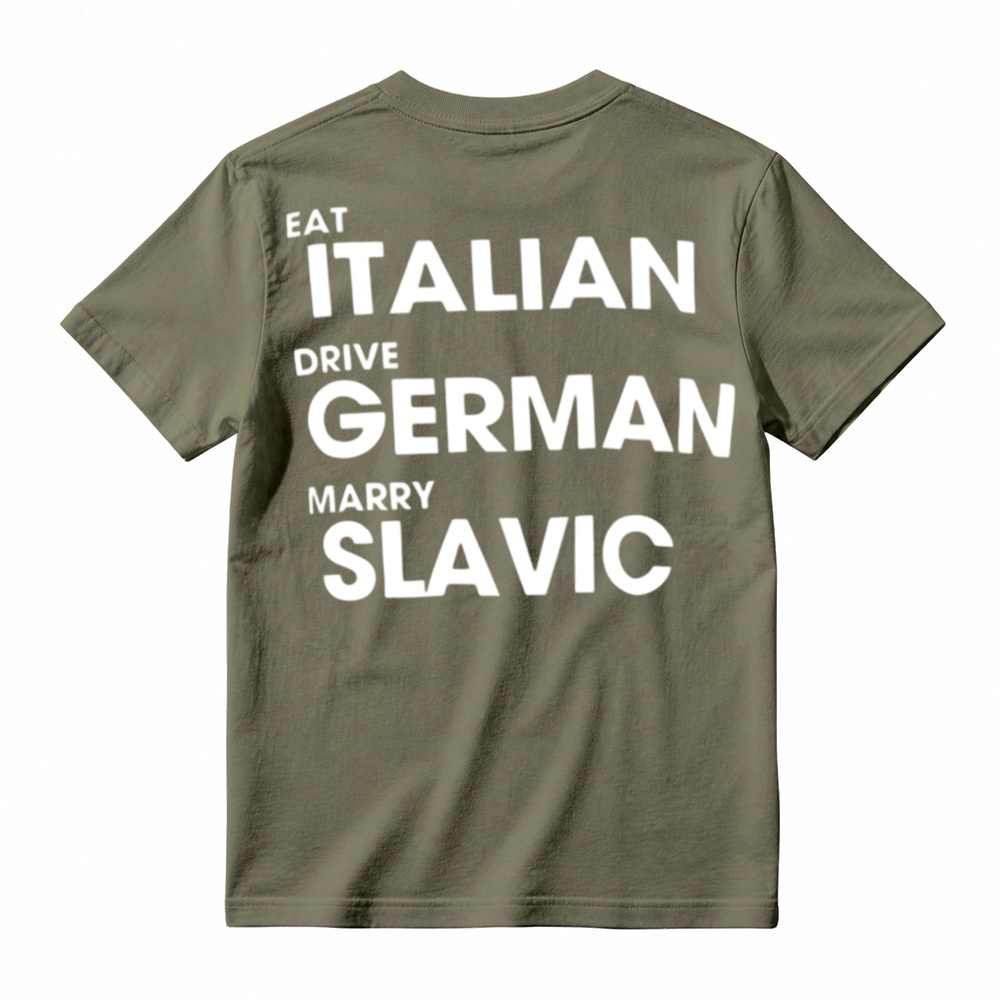 Eat Italian Drive German Marry Slavic Funny Quote Car Humor T-Shirt