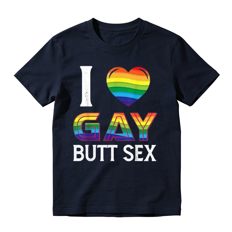 I Love Gay Butt Sex a Dirty Adult Homosexual a Rainbow Heart T-Shirt,Made in USA Tshirt Top