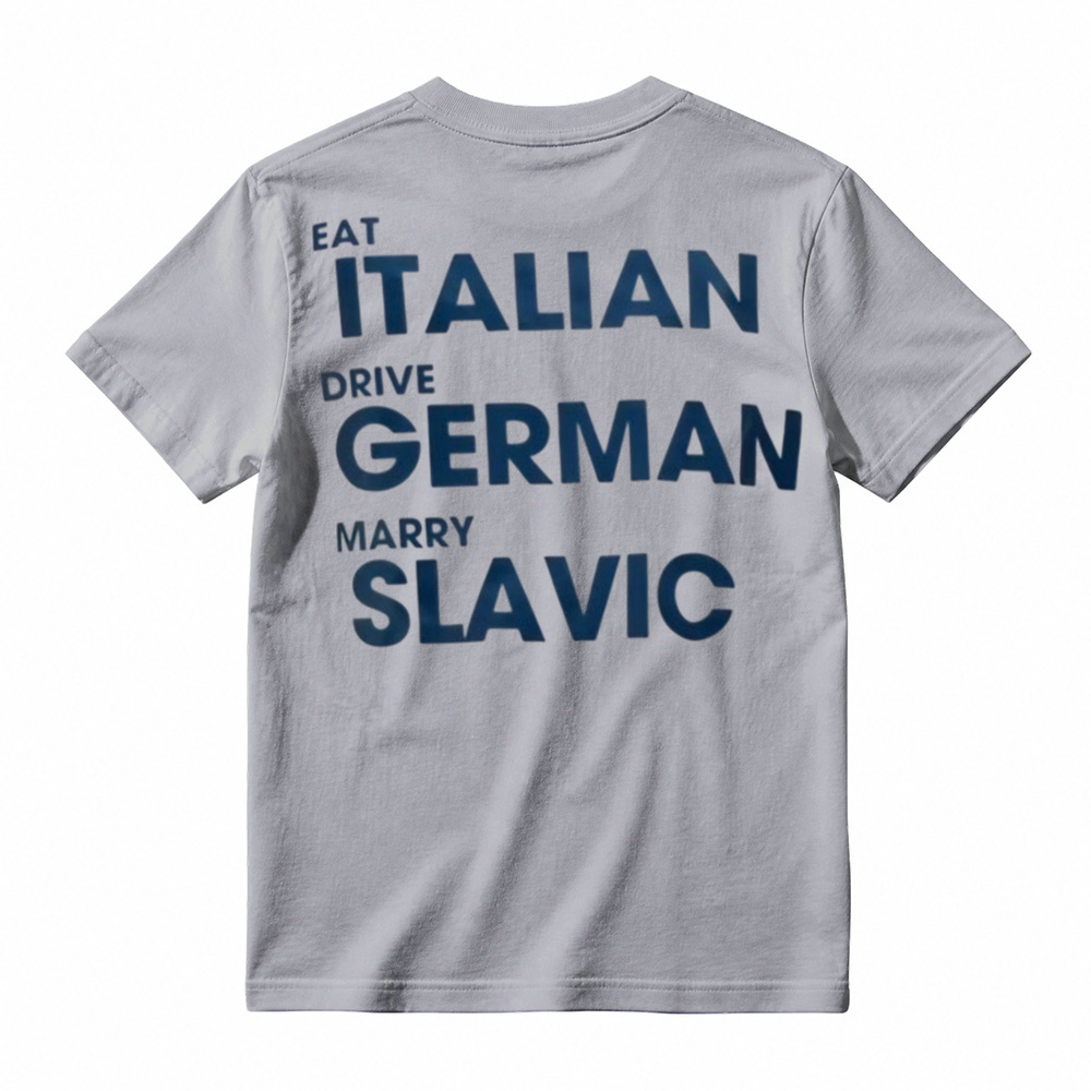 Eat Italian Drive German Marry Slavic Funny Quote Car Humor T-Shirt
