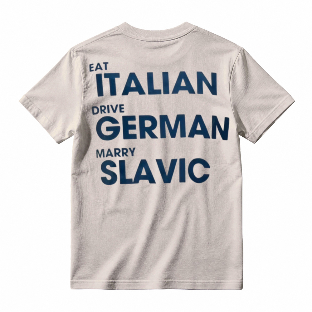 Eat Italian Drive German Marry Slavic Funny Quote Car Humor T-Shirt