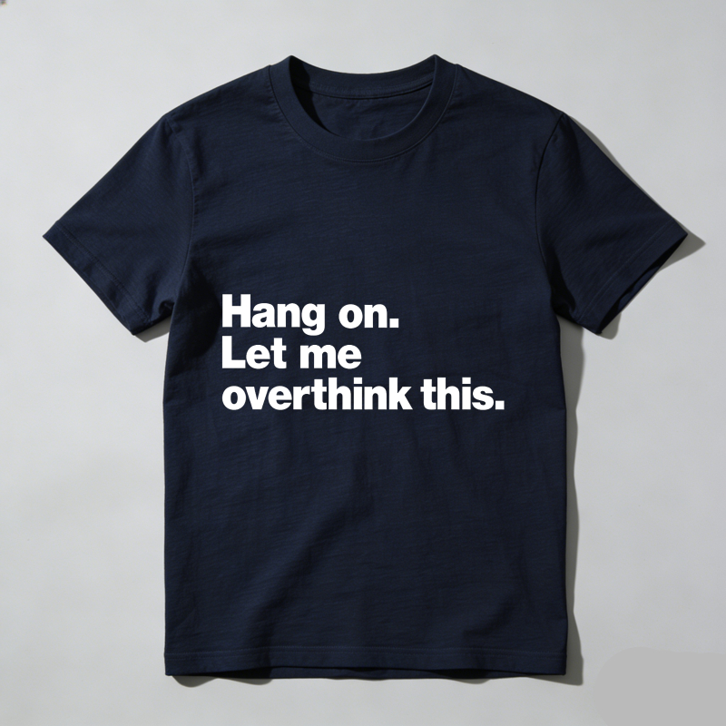Dorawear™ Hang On Let Me Overthink This T Shirt