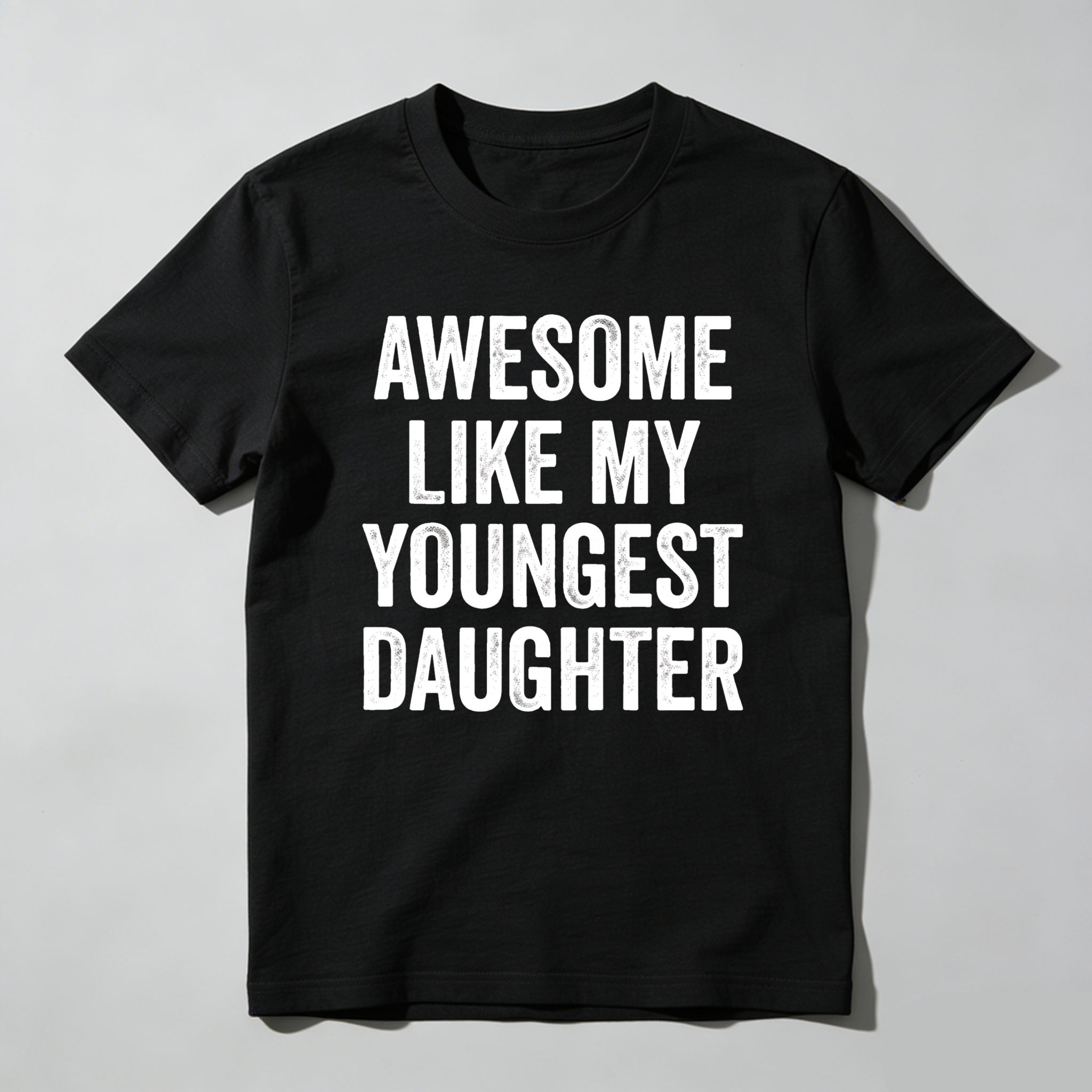 Awesome Like My Youngest Daughter tshirt 100% cotton