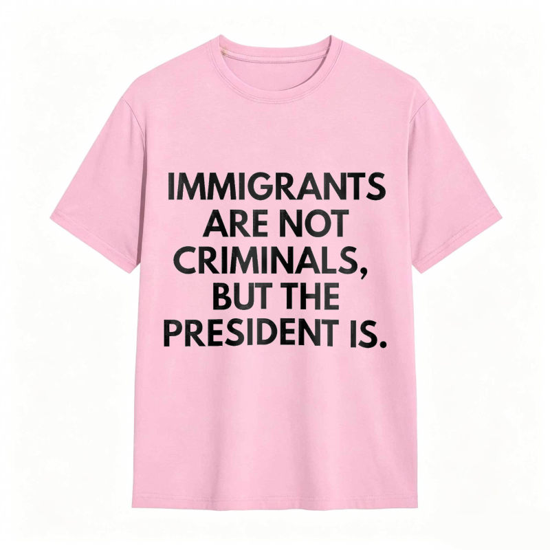 Dorawear™ Immigrants Are Not Criminals But The President Is Unisex Classic T-shirt