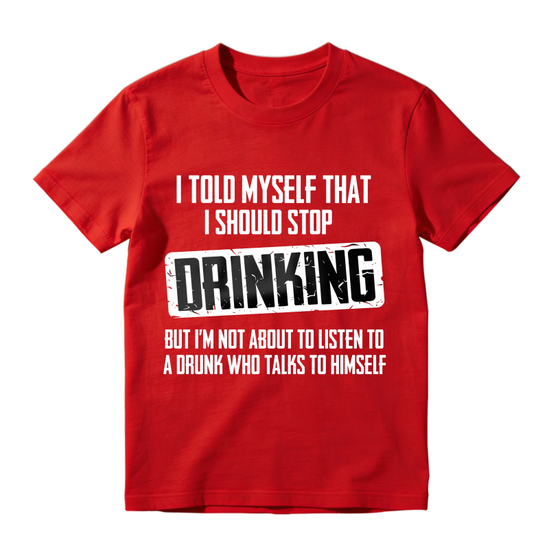 Dorawear™ I Told Myself That I Should Stop Drinking But Im Not About To Listen To A Drunk Who Talks To Himself Unisex Classic T-shirt