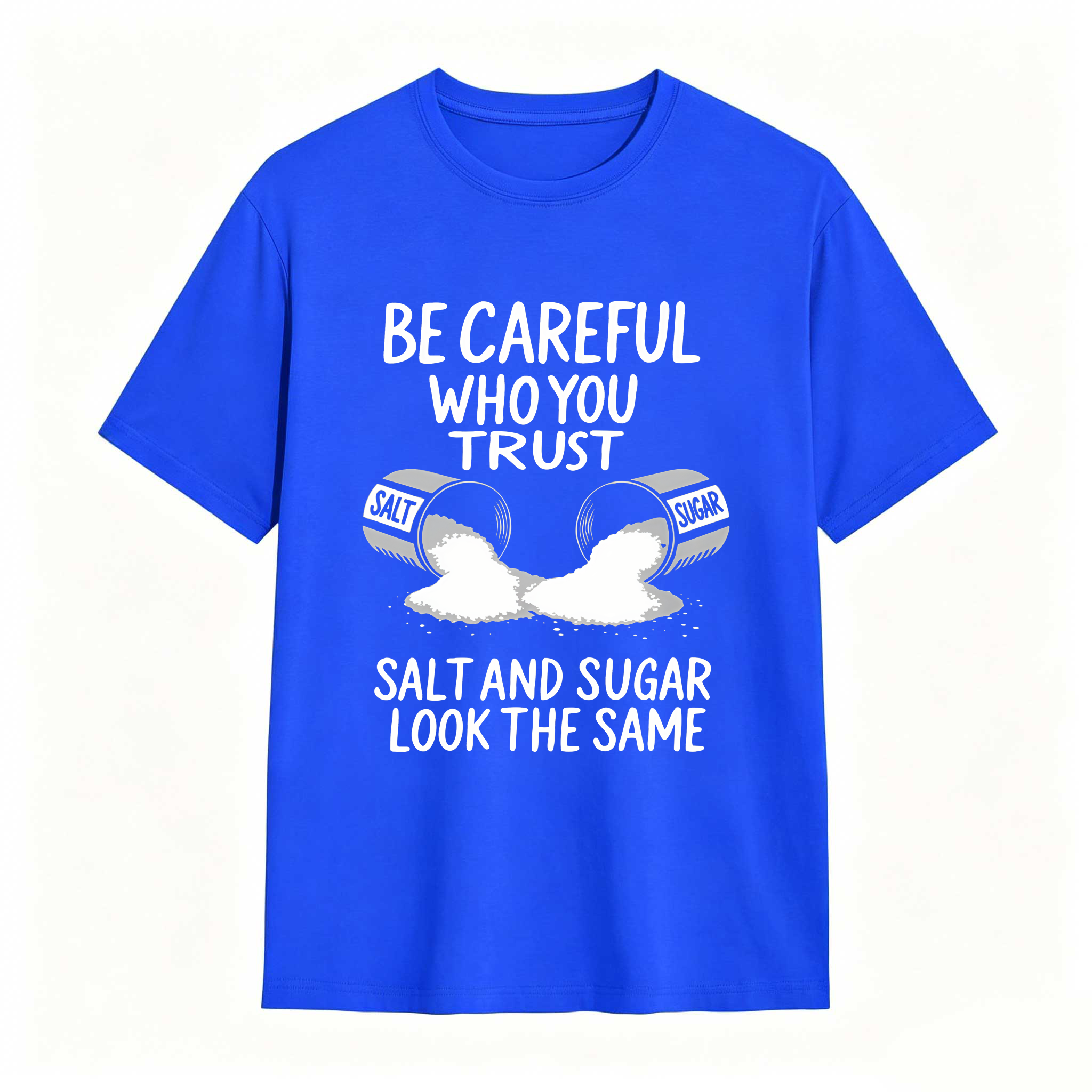 Dorawear™ Be Careful Who You Trust Salt And Sugar Look The Same T Shirt 100% cotton