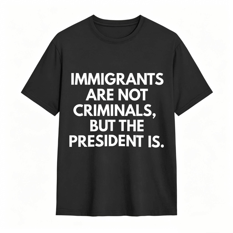 Dorawear™ Immigrants Are Not Criminals But The President Is Unisex Classic T-shirt