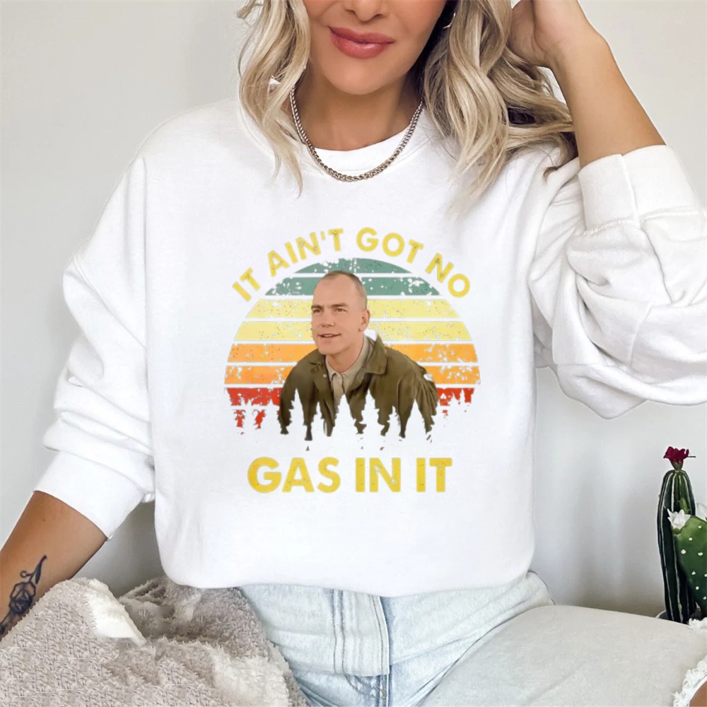 It Ain T Got No Gas In It Vintage Retro Sweatshirt