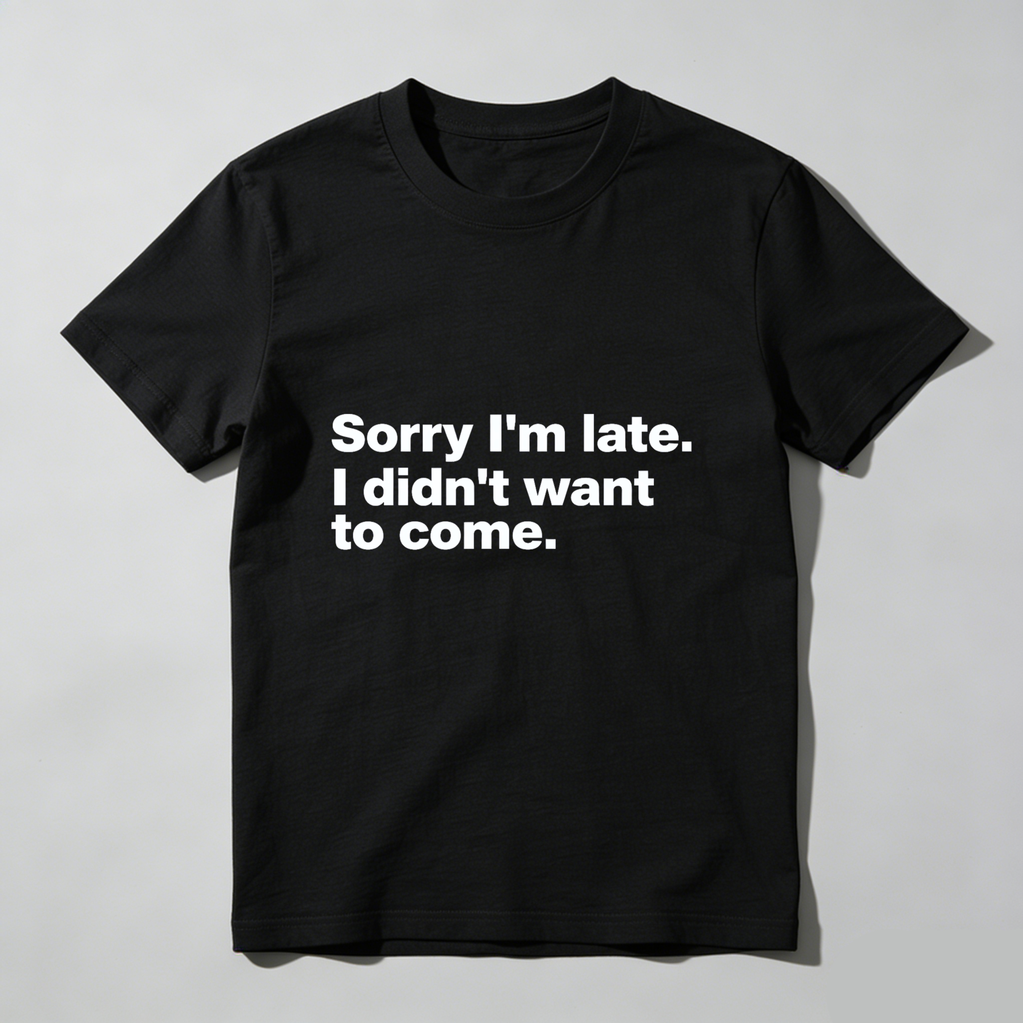 Dorawear Sorry Im Late I Didnt Want To Come Pure Cotton Short Sleeve T Shirt