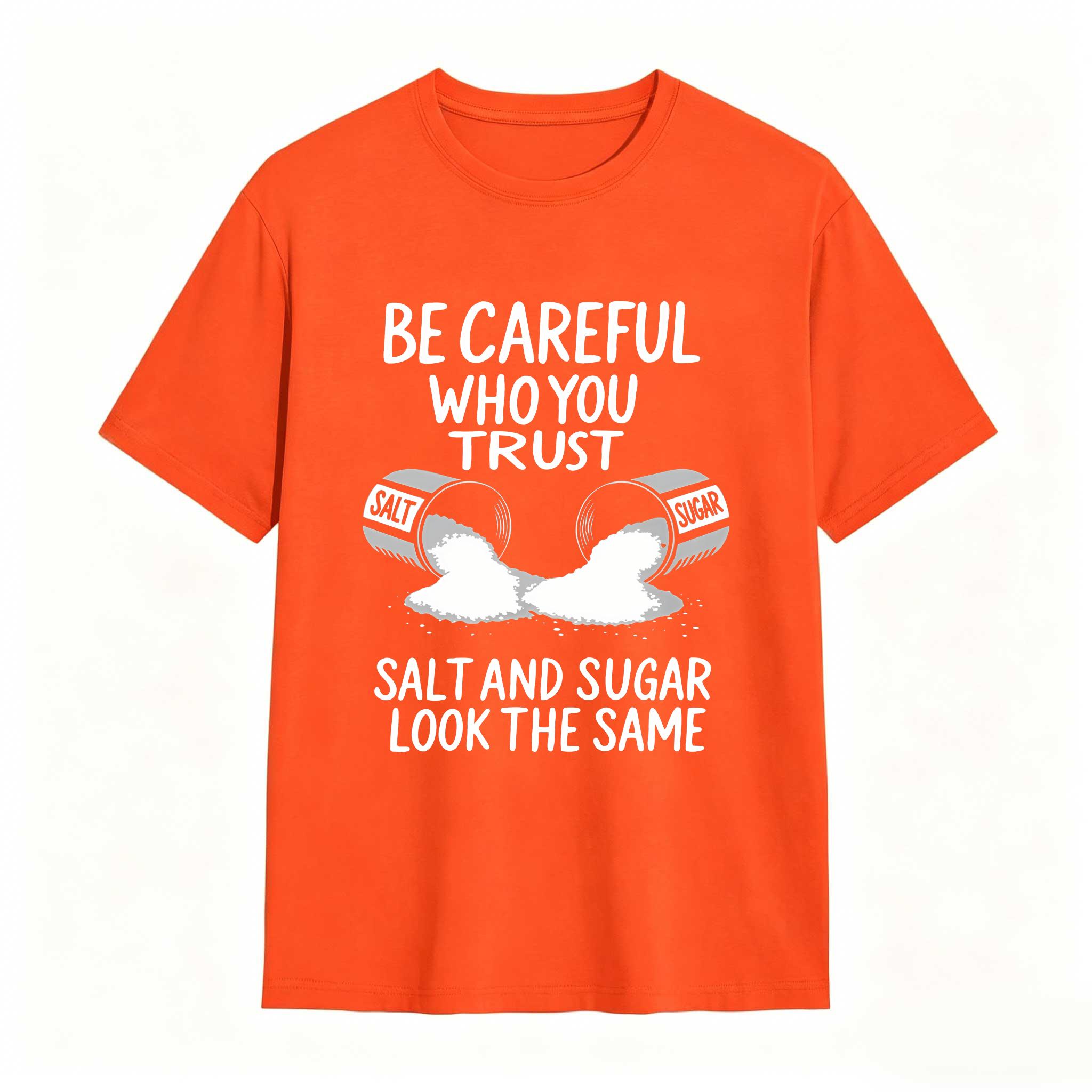 Dorawear™ Be Careful Who You Trust Salt And Sugar Look The Same T Shirt 100% cotton