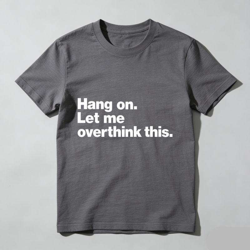Dorawear™ Hang On Let Me Overthink This T Shirt