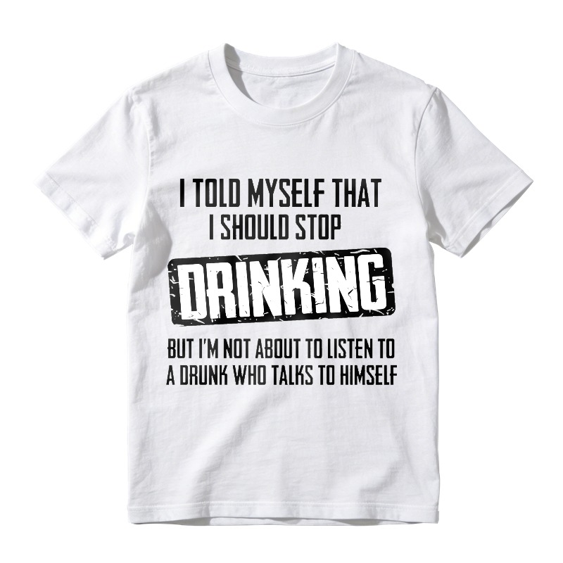 Dorawear™ I Told Myself That I Should Stop Drinking But Im Not About To Listen To A Drunk Who Talks To Himself Unisex Classic T-shirt