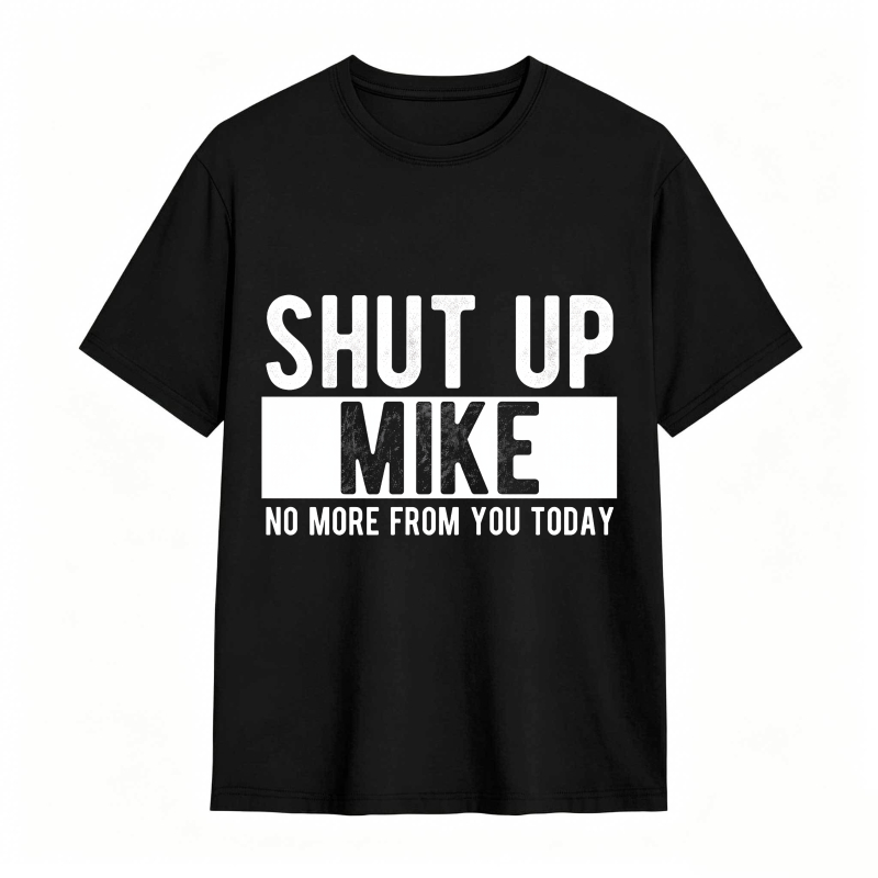 Dorawear™ Shut Up Mike No More From You Today Unisex Classic T-shirt