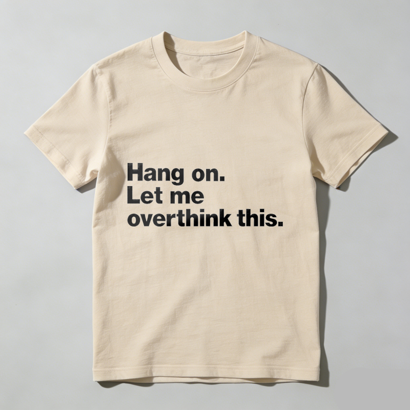 Dorawear™ Hang On Let Me Overthink This T Shirt