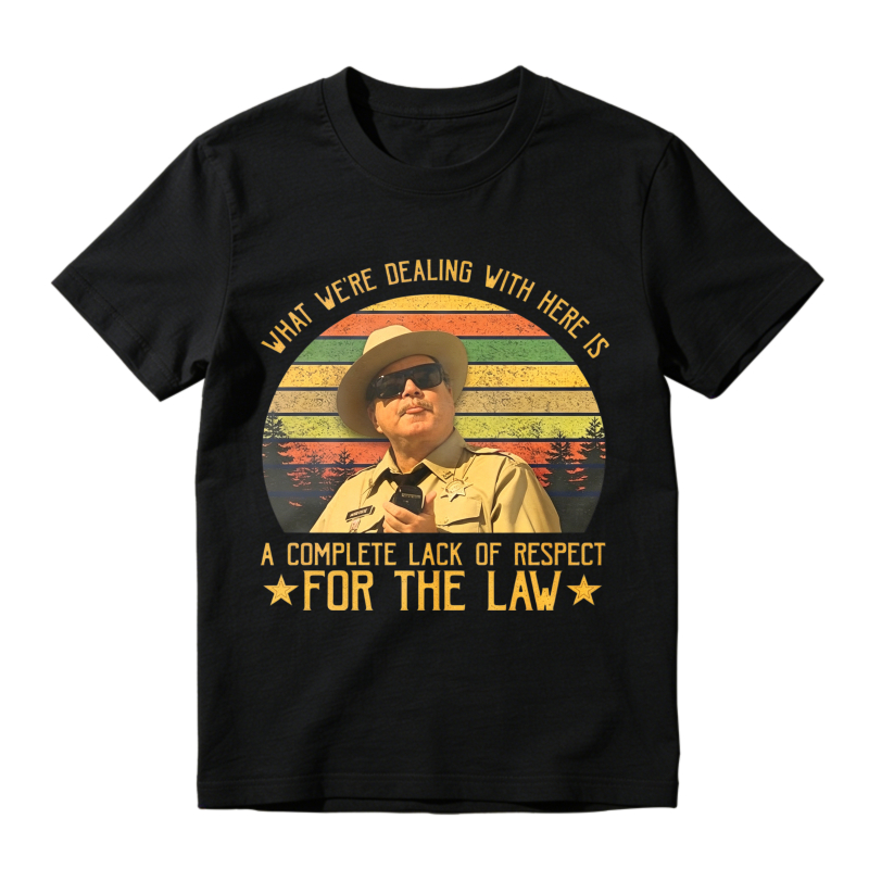 What We Re Dealing With Here Is A Complete Lack Of Respect For The Law Vintage Retro Unisex Classic T-shirt