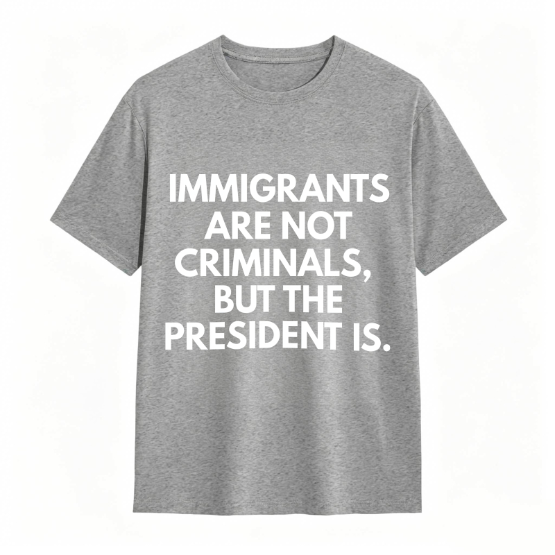 Dorawear™ Immigrants Are Not Criminals But The President Is Unisex Classic T-shirt