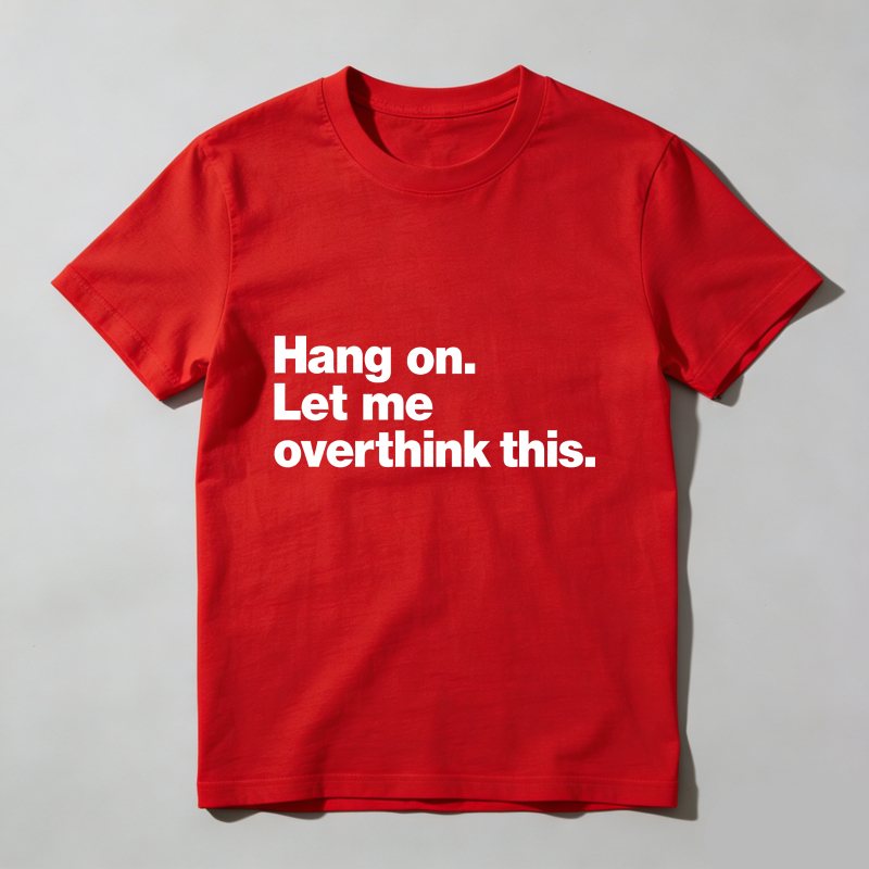 Dorawear™ Hang On Let Me Overthink This T Shirt