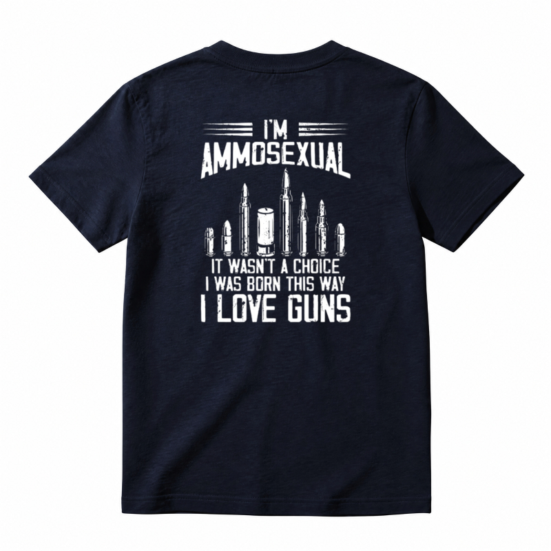 I Am Ammosexual It Wasnt A Choice I Was Born This Way I Love Guns Unisex Classic T-shirt
