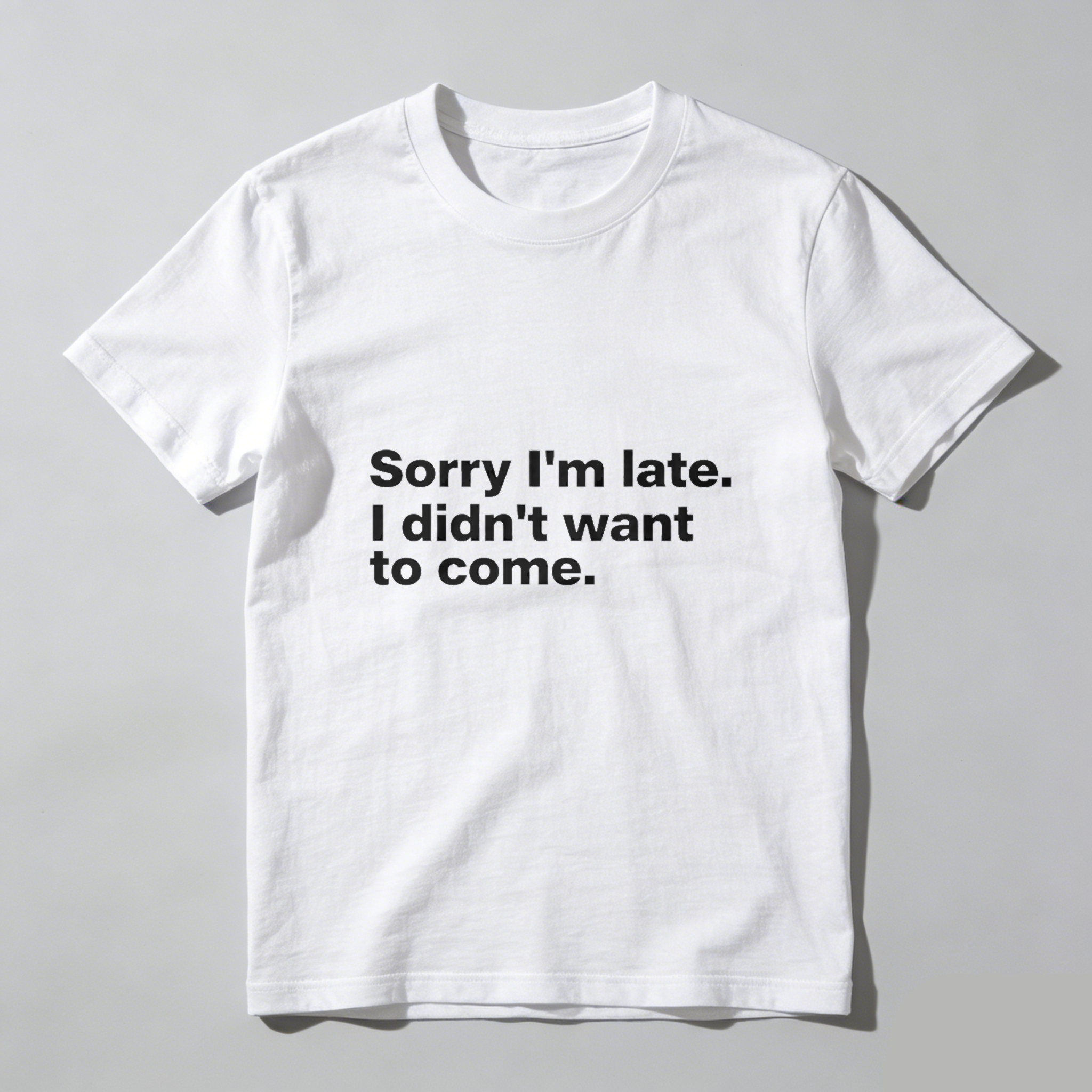 Dorawear Sorry Im Late I Didnt Want To Come Pure Cotton Short Sleeve T Shirt