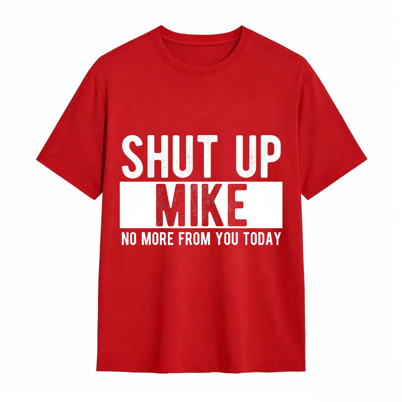 Dorawear™ Shut Up Mike No More From You Today Unisex Classic T-shirt