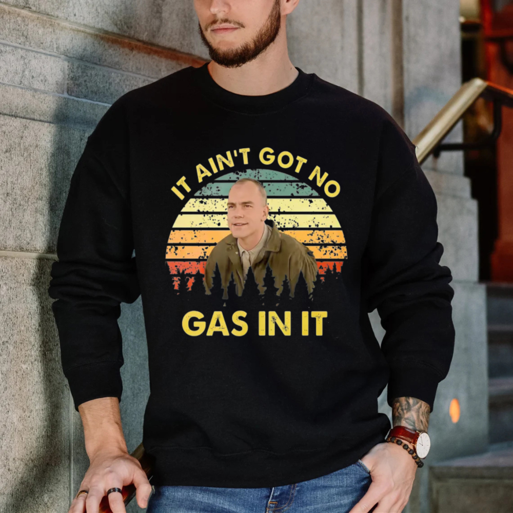 It Ain T Got No Gas In It Vintage Retro Sweatshirt
