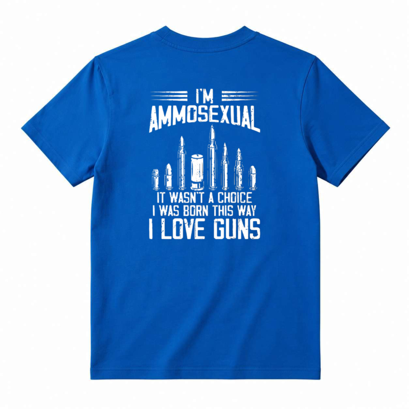 I Am Ammosexual It Wasnt A Choice I Was Born This Way I Love Guns Unisex Classic T-shirt