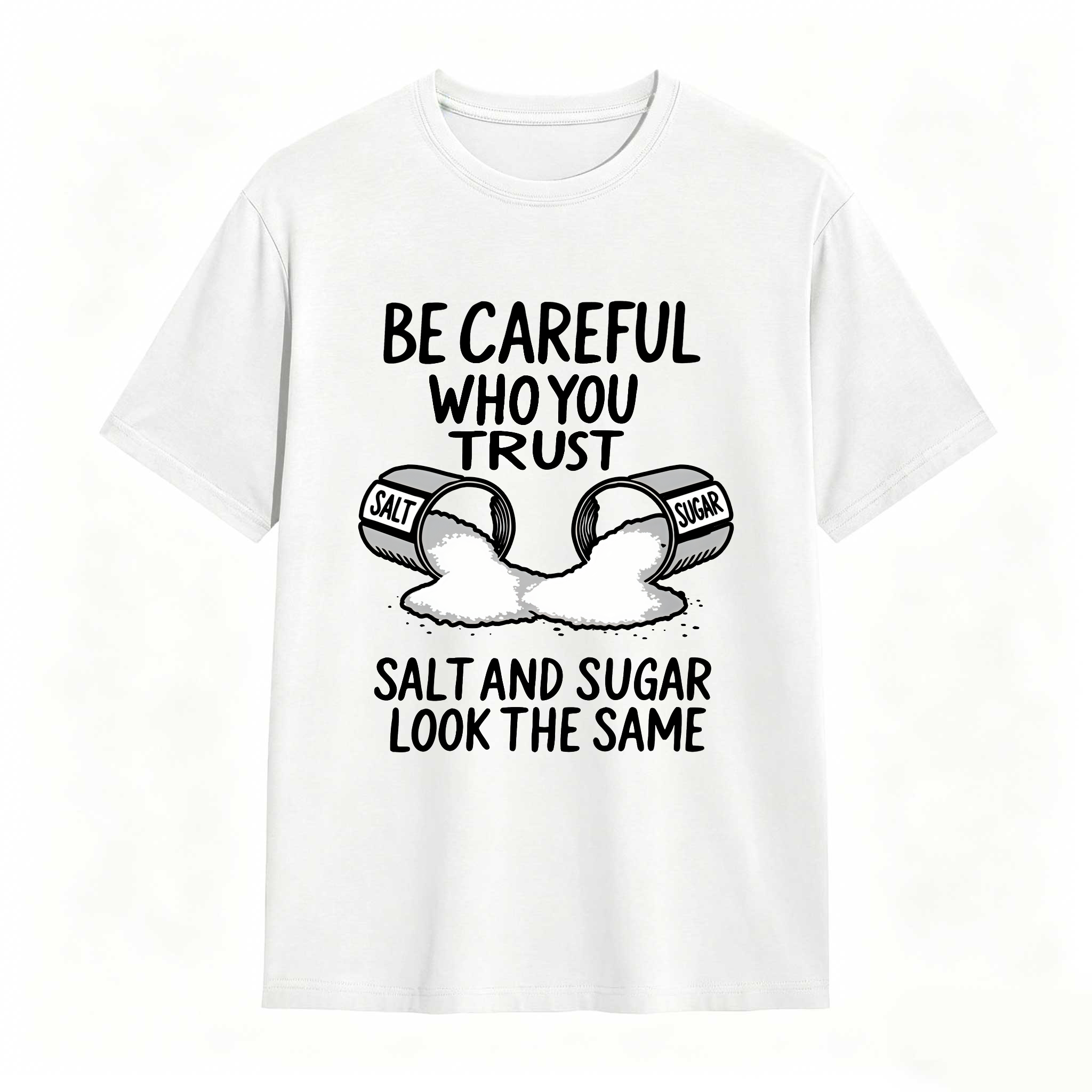 Dorawear™ Be Careful Who You Trust Salt And Sugar Look The Same T Shirt 100% cotton