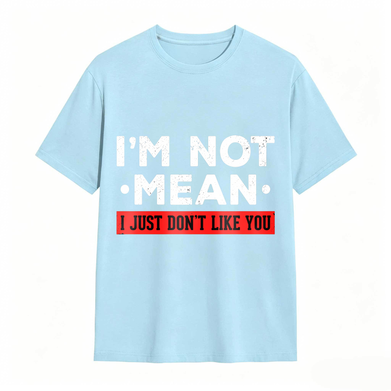 Dorawear™ I M Not Mean I Just Don T Like You Unisex Classic T-shirt