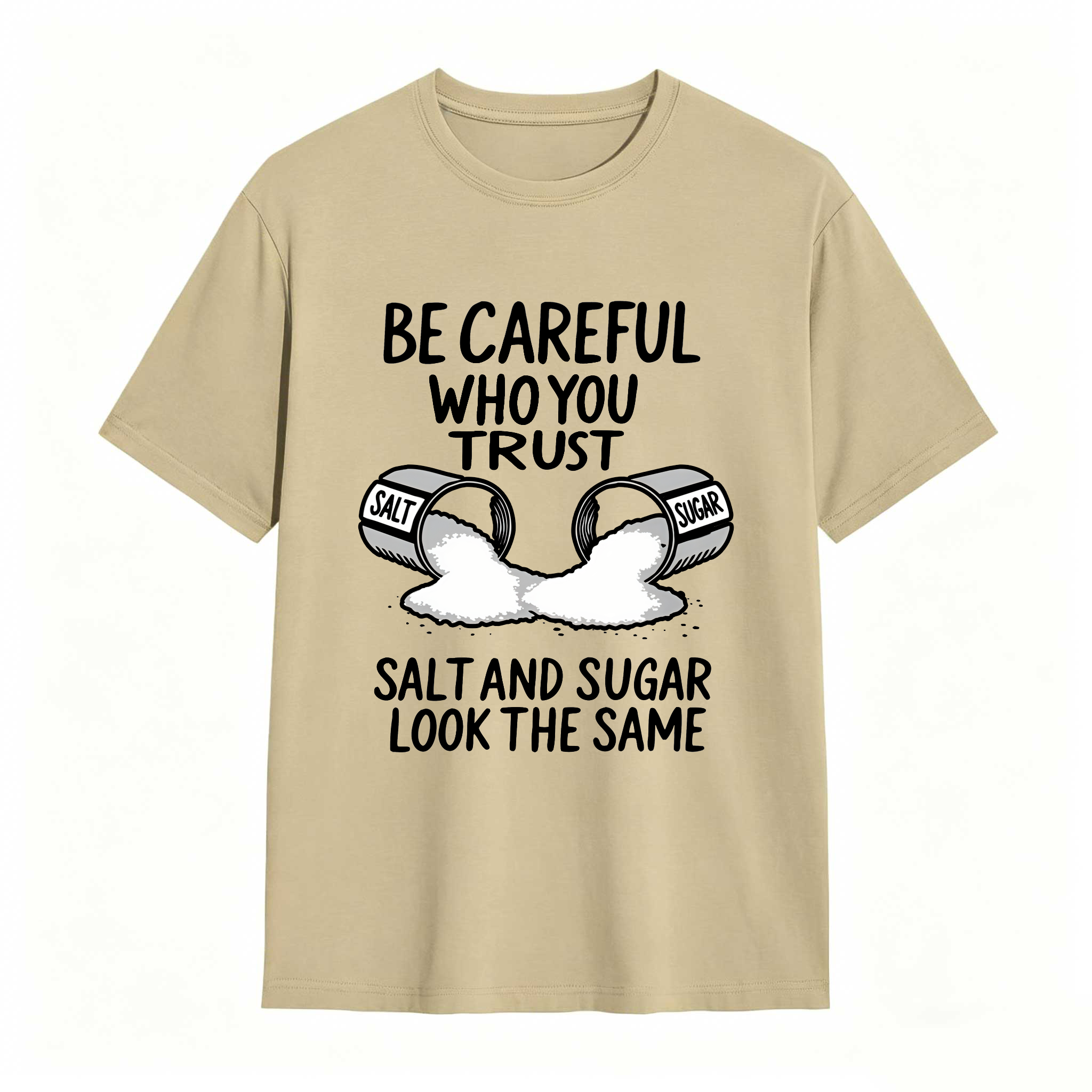 Dorawear™ Be Careful Who You Trust Salt And Sugar Look The Same T Shirt 100% cotton