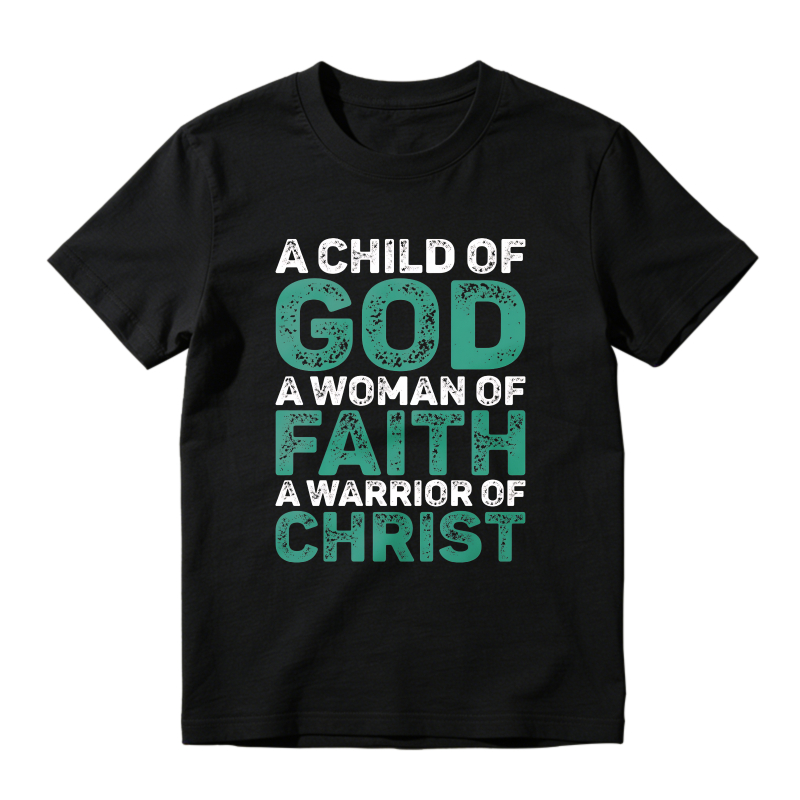 A Child Of God A Woman Of Faith A Warrior Of Christ T-shirt
