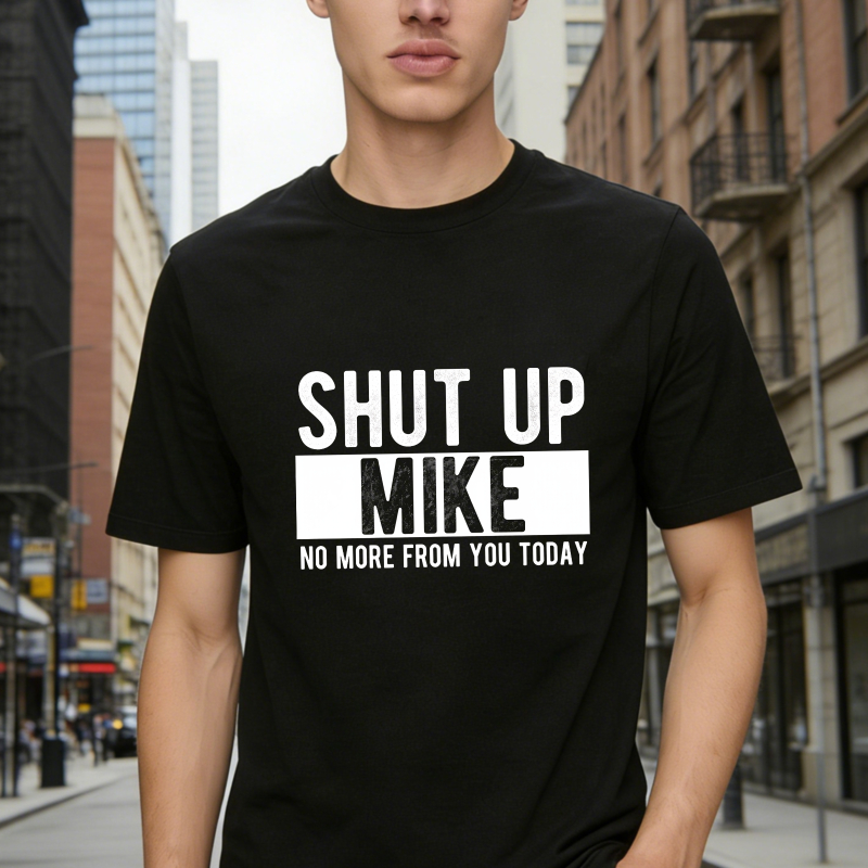 Dorawear™ Shut Up Mike No More From You Today Unisex Classic T-shirt
