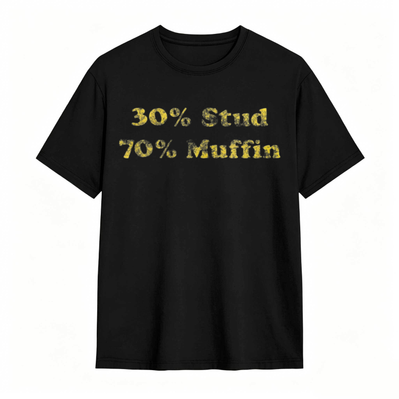 30 Percent Stud 70 Percent Muffin T-shirt