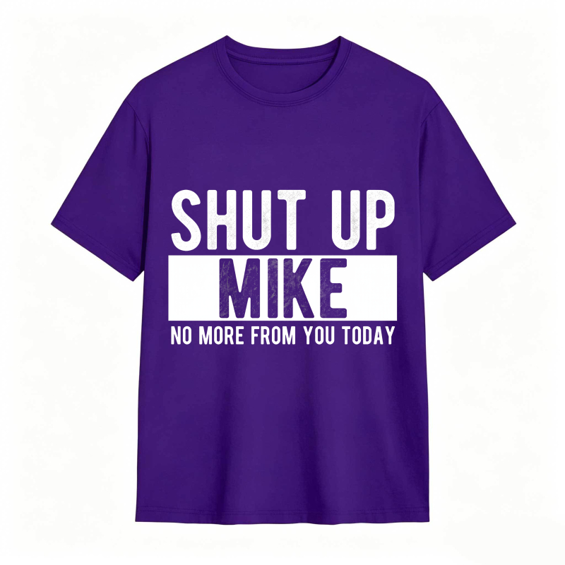 Dorawear™ Shut Up Mike No More From You Today Unisex Classic T-shirt